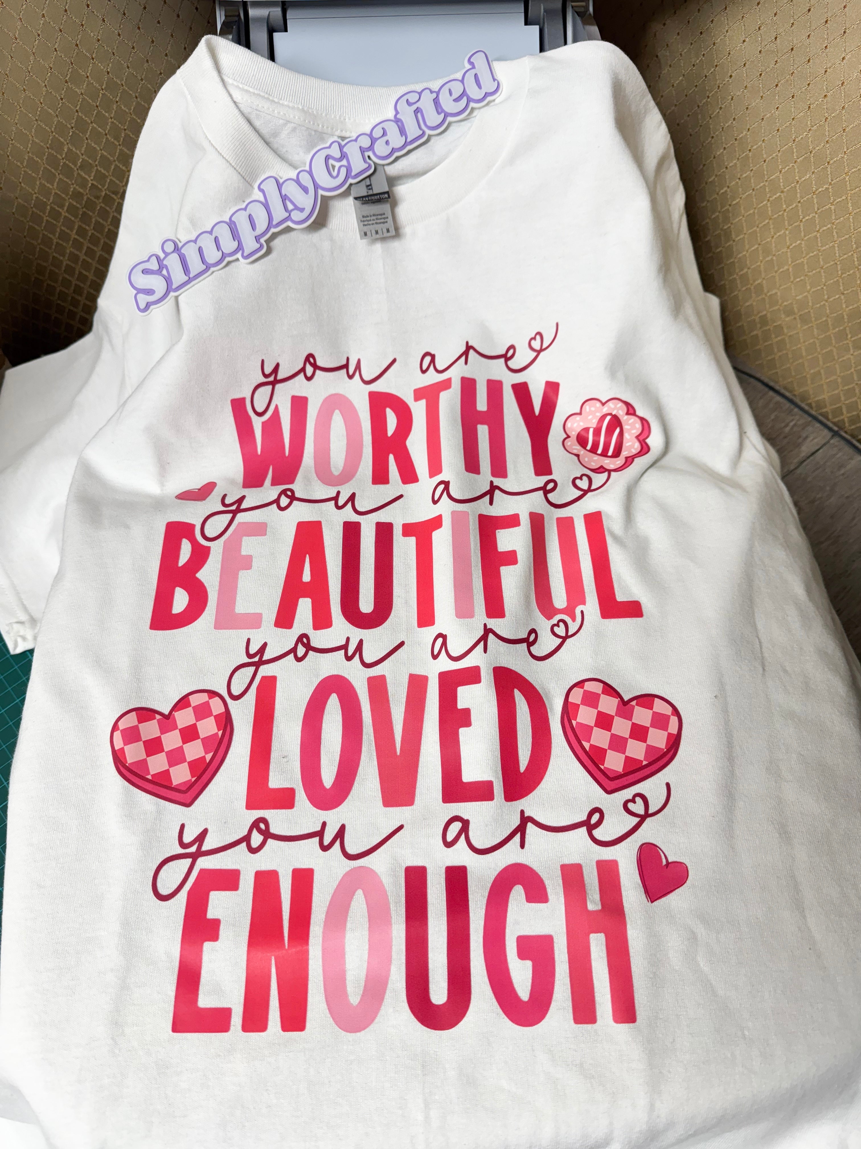 You Are Worthy • You Are Beautiful • You Are Loved • You Are Enough T-Shirt